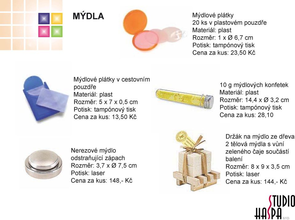 28,10 Nerezové mýdlo odstraňující zápach Rozměr: 3,7 x Ø 7,5 cm Potisk: laser Cena za kus: 148,- Kč Držák na mýdlo