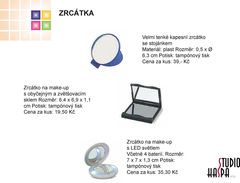 6,4 x 6,9 x 1,1 cm Cena za kus: 19,50 Kč Zrcátko na make-up s LED světlem