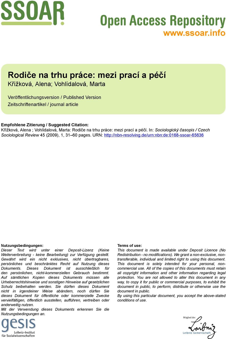 Citation: Křížková, Alena ; Vohlídalová, Marta: Rodiče na trhu práce: mezi prací a péčí. In: Sociologický časopis / Czech Sociological Review 45 (2009), 1, 31 60 pages. URN: http://nbn-resolving.