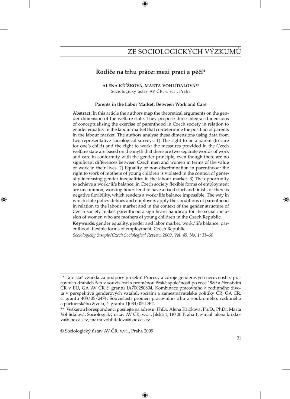 They propose three integral dimensions of conceptualising the exercise of parenthood in Czech society in relation to gender equality in the labour market that co-determine the position of parents in