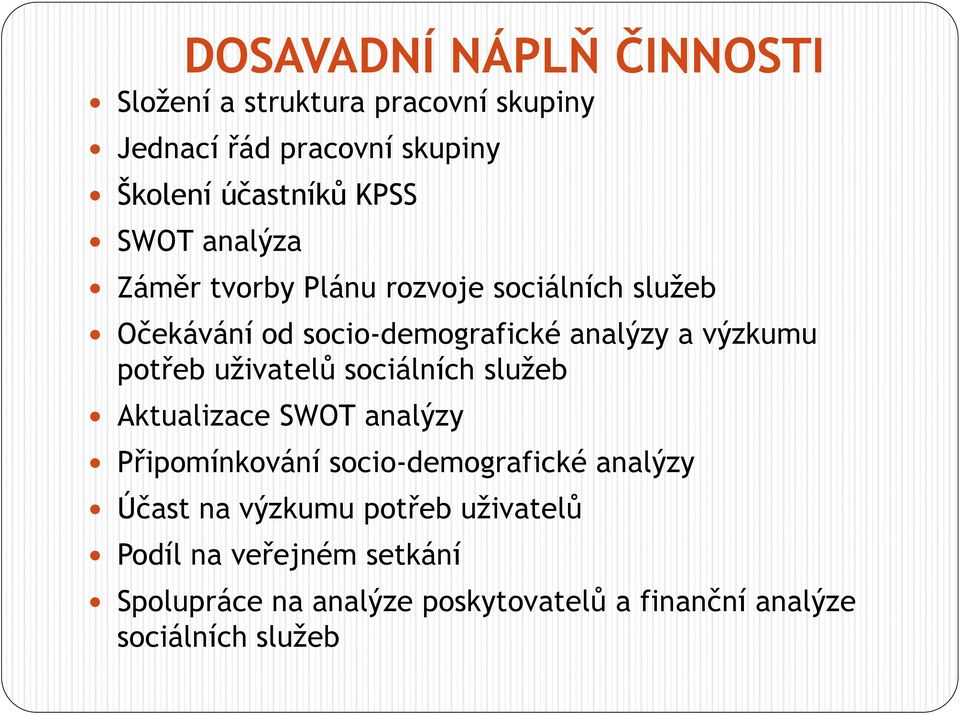 potřeb uţivatelů sociálních sluţeb Aktualizace SWOT analýzy Připomínkování socio-demografické analýzy Účast na