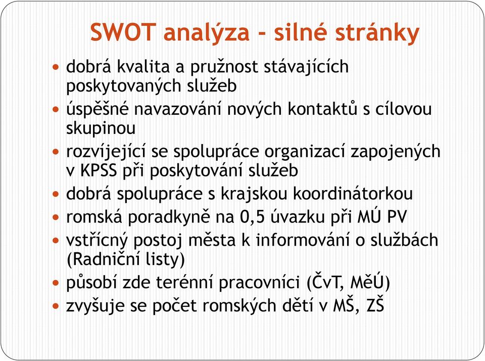 sluţeb dobrá spolupráce s krajskou koordinátorkou romská poradkyně na 0,5 úvazku při MÚ PV vstřícný postoj