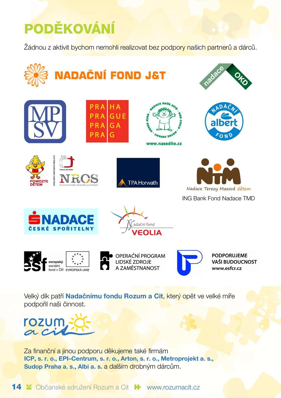 činnost. Za finanční a jinou podporu děkujeme také firmám ICP, s. r. o., EPI Centrum, s. r. o., Arton, s. r. o., Metroprojekt a.