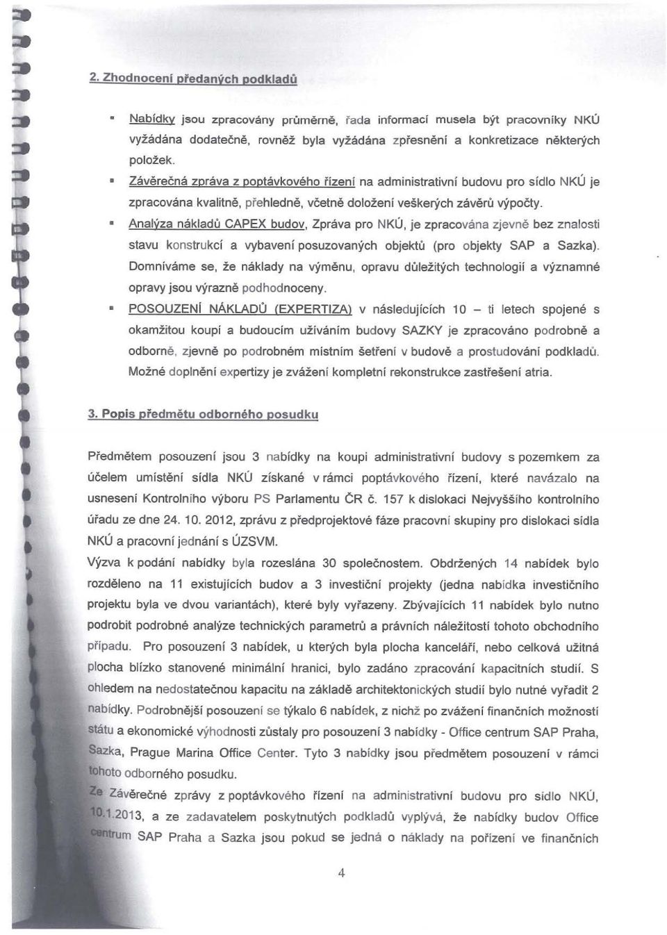 Analýza nákladů CAPEX budov, Zpráva pro NKÚ, je zpracovana zjevně bez znalosti stavu konstrukcí a vybavení posuzovaných objektu (pro objekty SAP a Sazka).