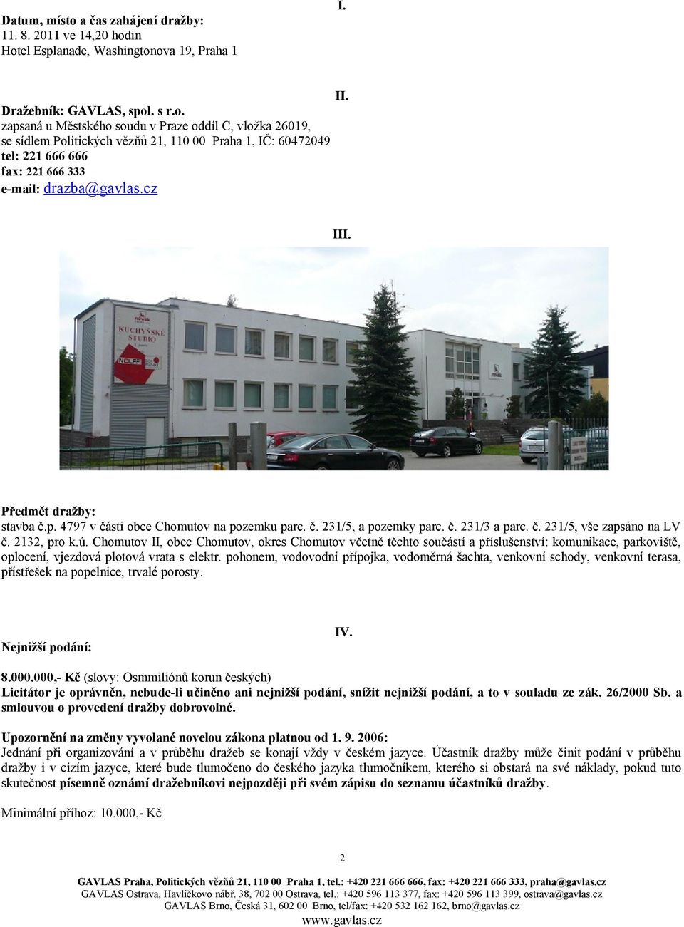 Chomutov II, obec Chomutov, okres Chomutov včetně těchto součástí a příslušenství: komunikace, parkoviště, oplocení, vjezdová plotová vrata s elektr.