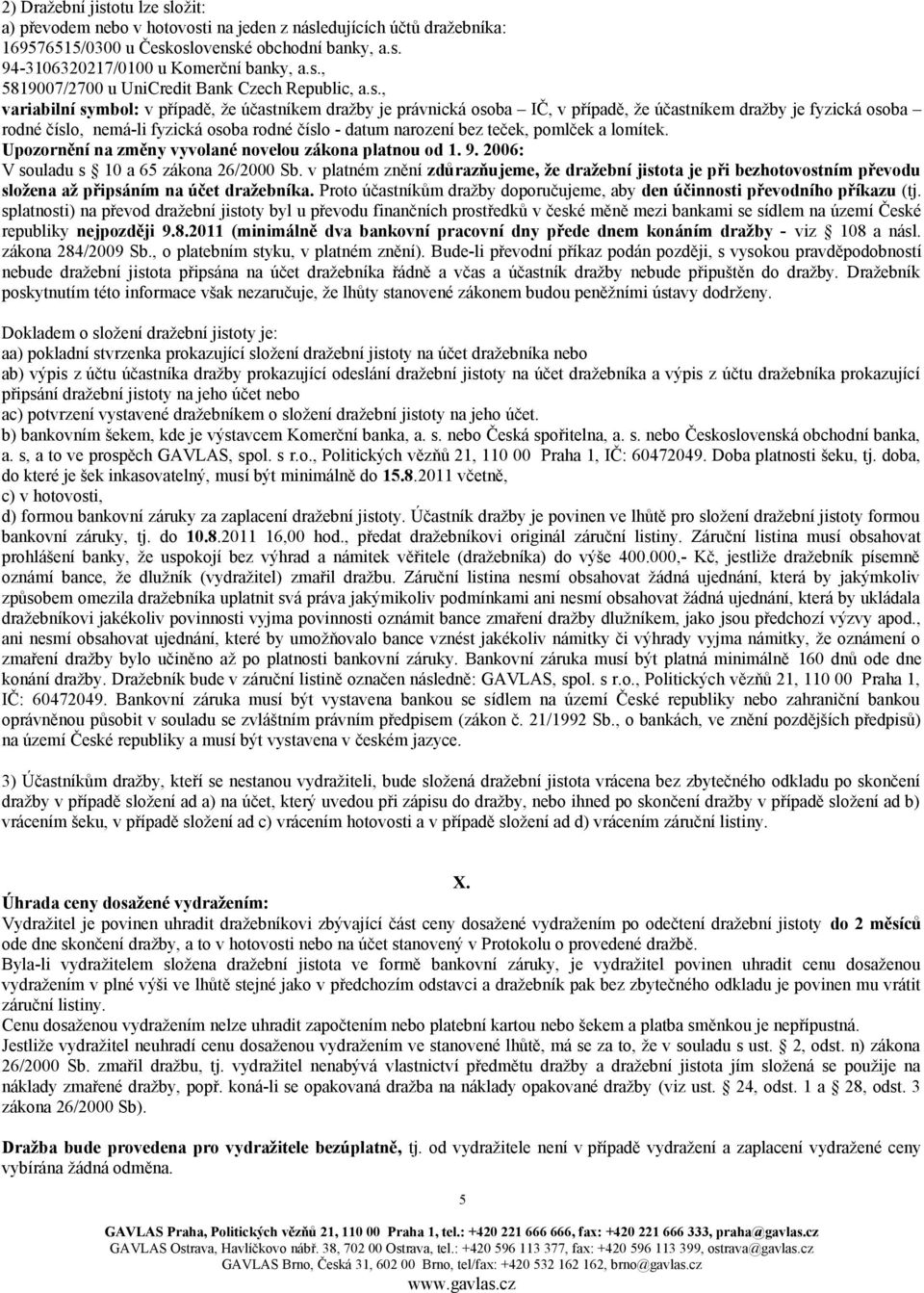 teček, pomlček a lomítek. Upozornění na změny vyvolané novelou zákona platnou od 1. 9. 2006: V souladu s 10 a 65 zákona 26/2000 Sb.