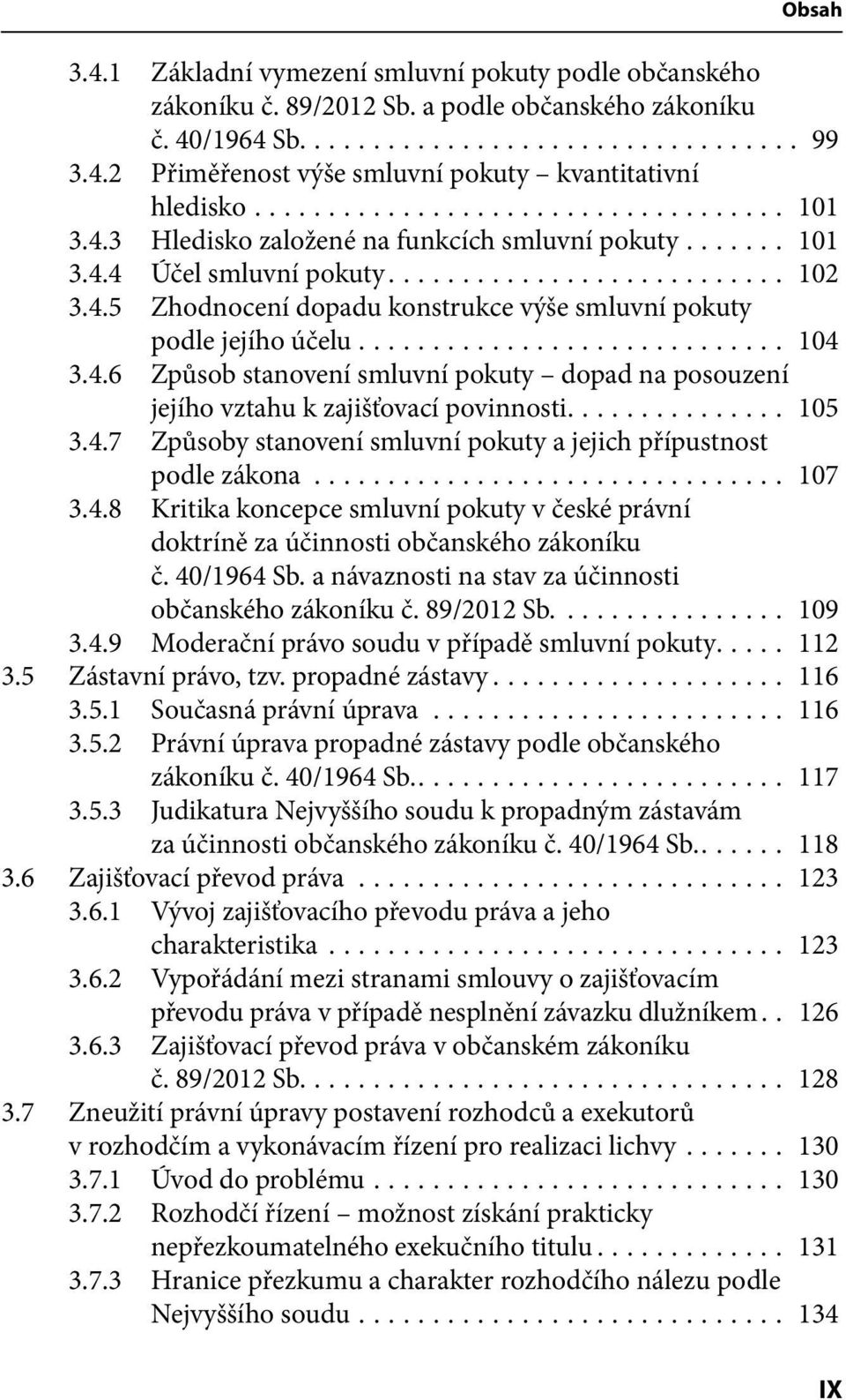 .. 105 3.4.7 Způsoby stanovení smluvní pokuty a jejich přípustnost podle zákona... 107 3.4.8 Kritika koncepce smluvní pokuty v české právní doktríně za účinnosti občanského zákoníku č. 40/1964 Sb.