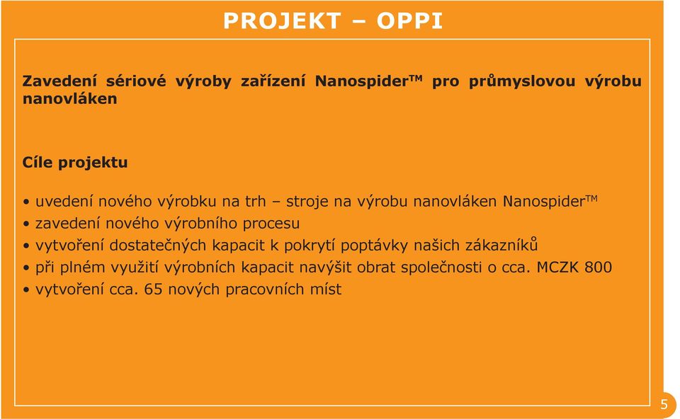 výrobního procesu vytvoření dostatečných kapacit k pokrytí poptávky našich zákazníků při plném