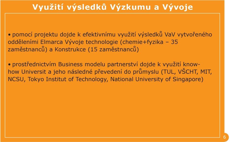 zaměstnanců) prostřednictvím Business modelu partnerství dojde k využití knowhow Universit a jeho