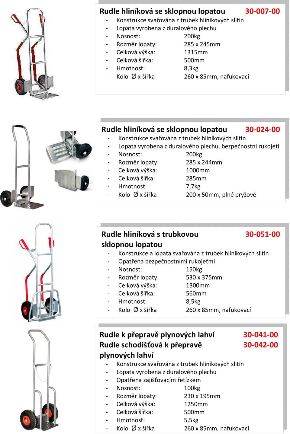 30-051-00 sklopnou lopatou - Konstrukce a lopata svařována z trubek hliníkových slitin - Rozměr lopaty: 530 x 375mm - Celková šířka: 560mm - Hmotnost: 8,5kg Rudle k přepravě