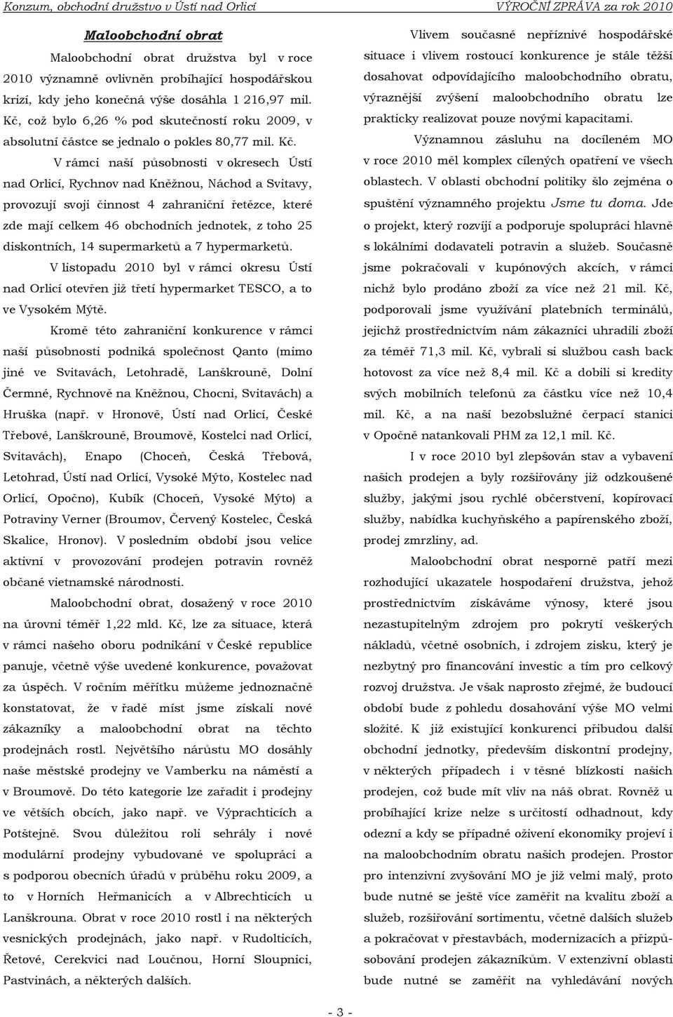 což bylo 6,26 % pod skutečností roku 2009, v absolutní částce se jednalo o pokles 80,77 mil. Kč.