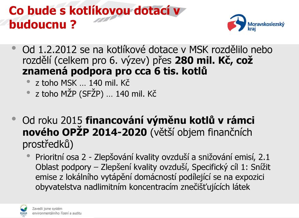 Kč Od roku 2015 financování výměnu kotlů v rámci nového OPŽP 2014-2020 (větší objem finančních prostředků) Prioritní osa 2 - Zlepšování kvality