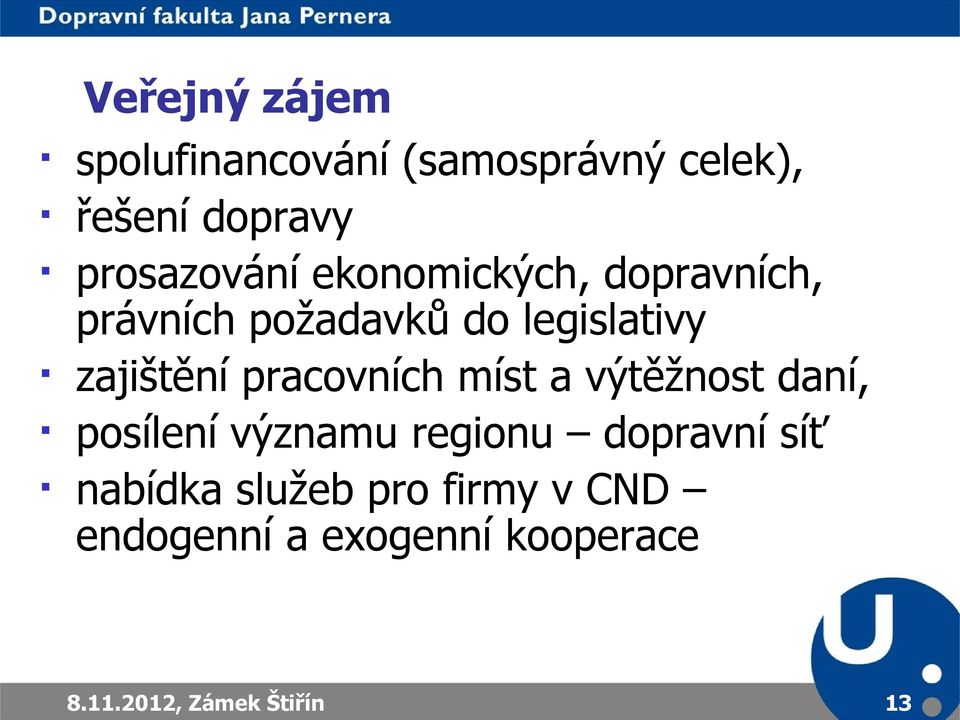 zajištění pracovních míst a výtěžnost daní, posílení významu regionu dopravní