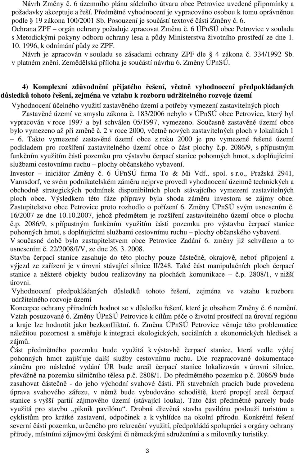 6 ÚPnSÚ obce Petrovice v souladu s Metodickými pokyny odboru ochrany lesa a půdy Ministerstva životního prostředí ze dne 1. 10. 1996, k odnímání půdy ze ZPF.