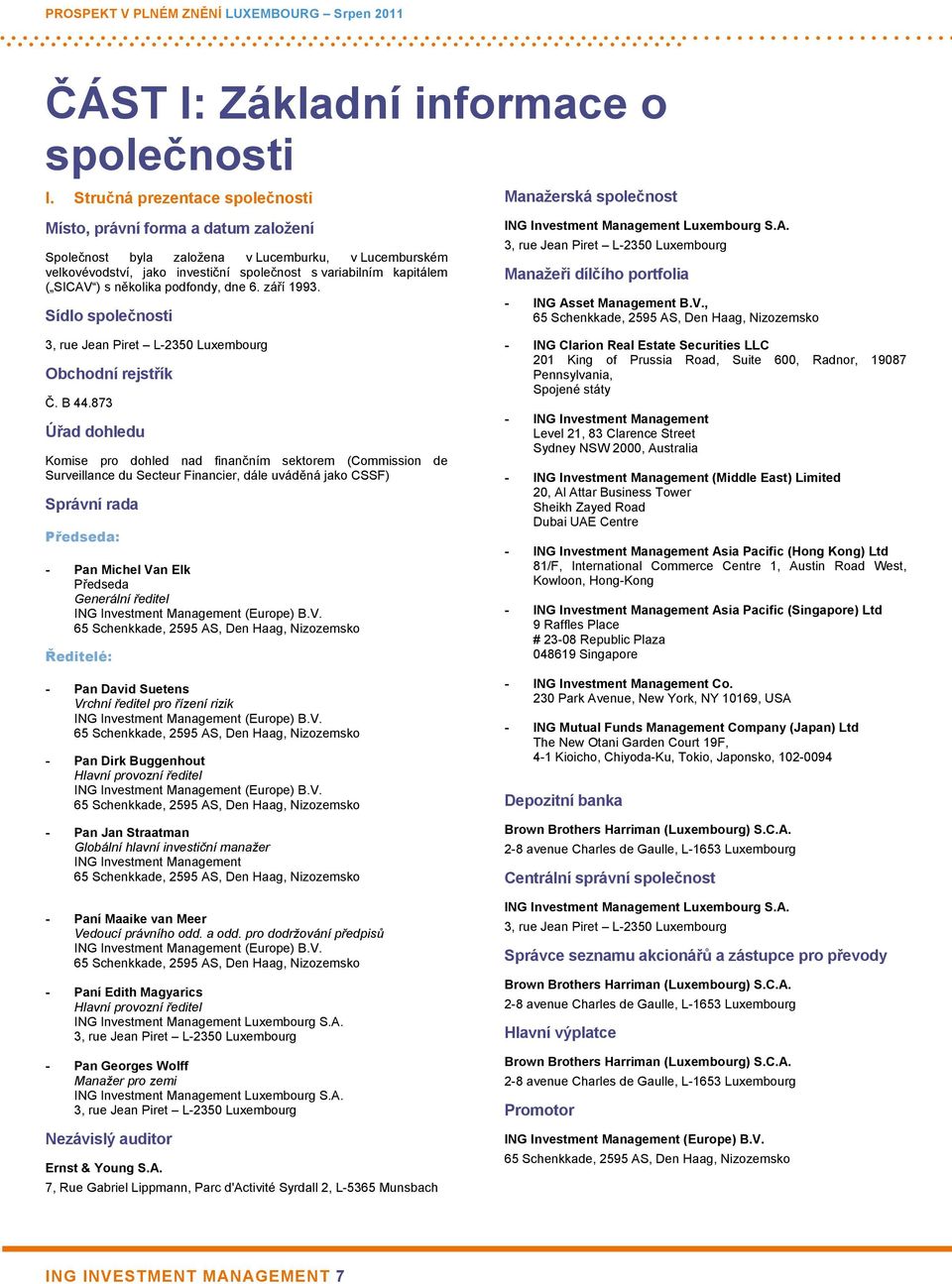 s několika podfondy, dne 6. září 1993. Sídlo společnosti Manažerská společnost ING Investment Management Luxembourg S.A.