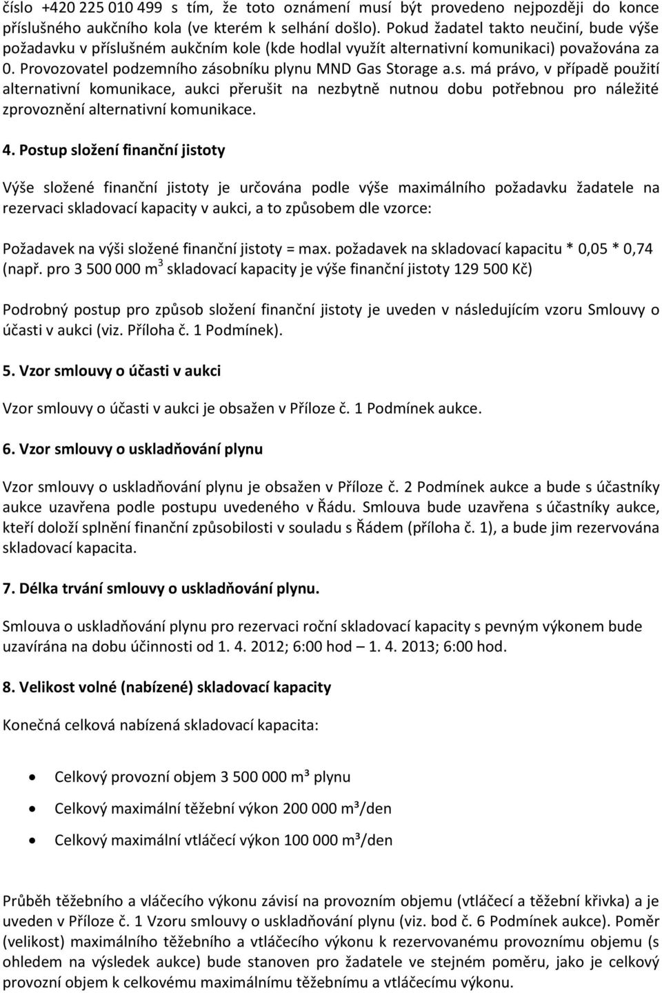 ušném aukčním kole (kde hodlal využít alternativní komunikaci) považována za 0. Provozovatel podzemního záso