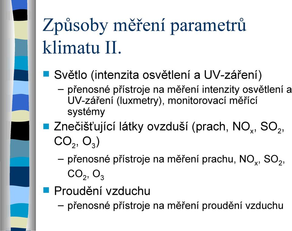 a UV-záření (luxmetry), monitorovací měřící systémy Znečišťující látky ovzduší (prach, NO