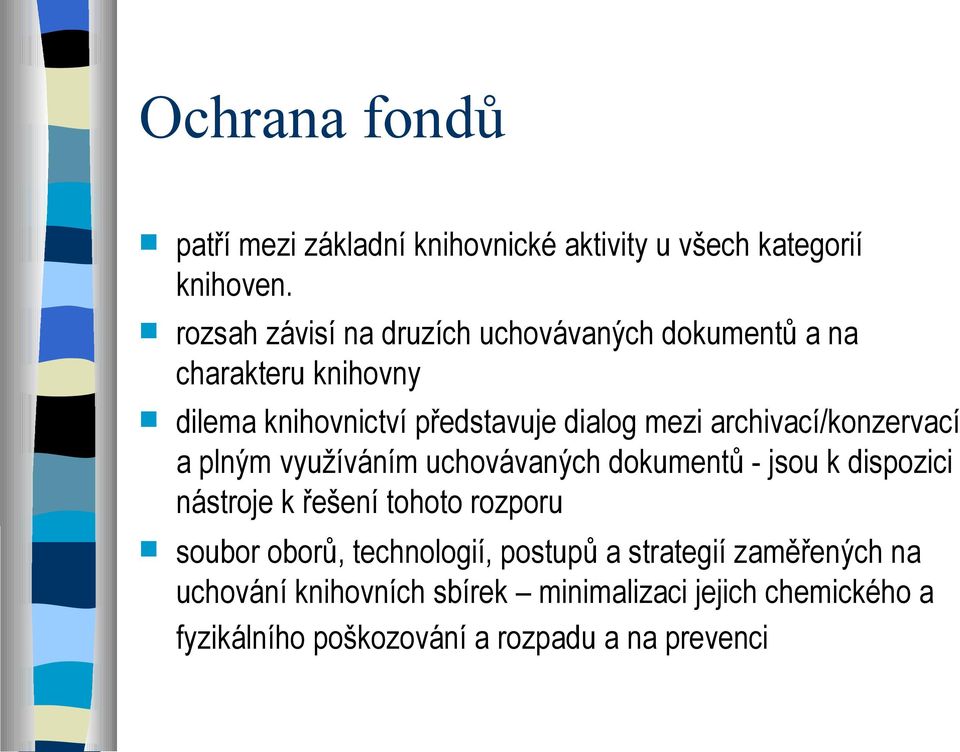 archivací/konzervací a plným využíváním uchovávaných dokumentů - jsou k dispozici nástroje k řešení tohoto rozporu