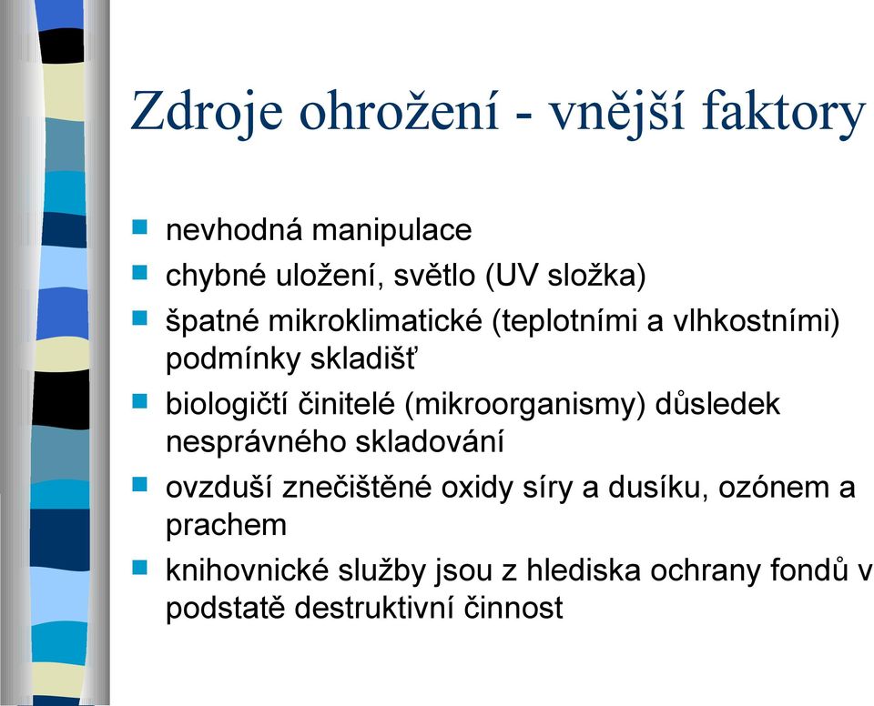 (mikroorganismy) důsledek nesprávného skladování ovzduší znečištěné oxidy síry a dusíku,