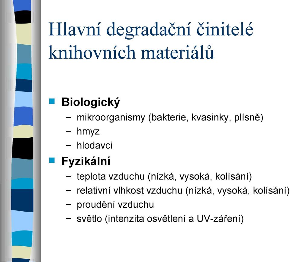 teplota vzduchu (nízká, vysoká, kolísání) relativní vlhkost vzduchu