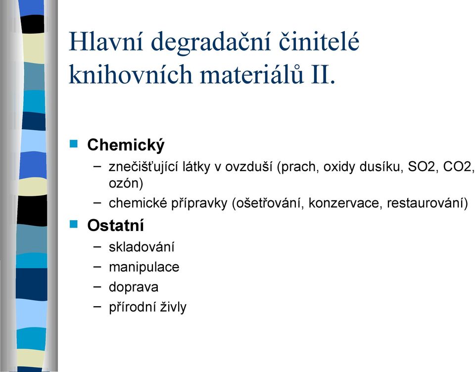 SO2, CO2, ozón) chemické přípravky (ošetřování, konzervace,