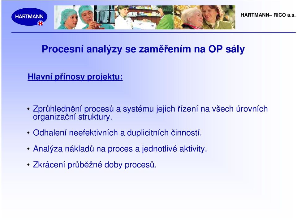 organizační struktury. Odhalení neefektivních a duplicitních činností.