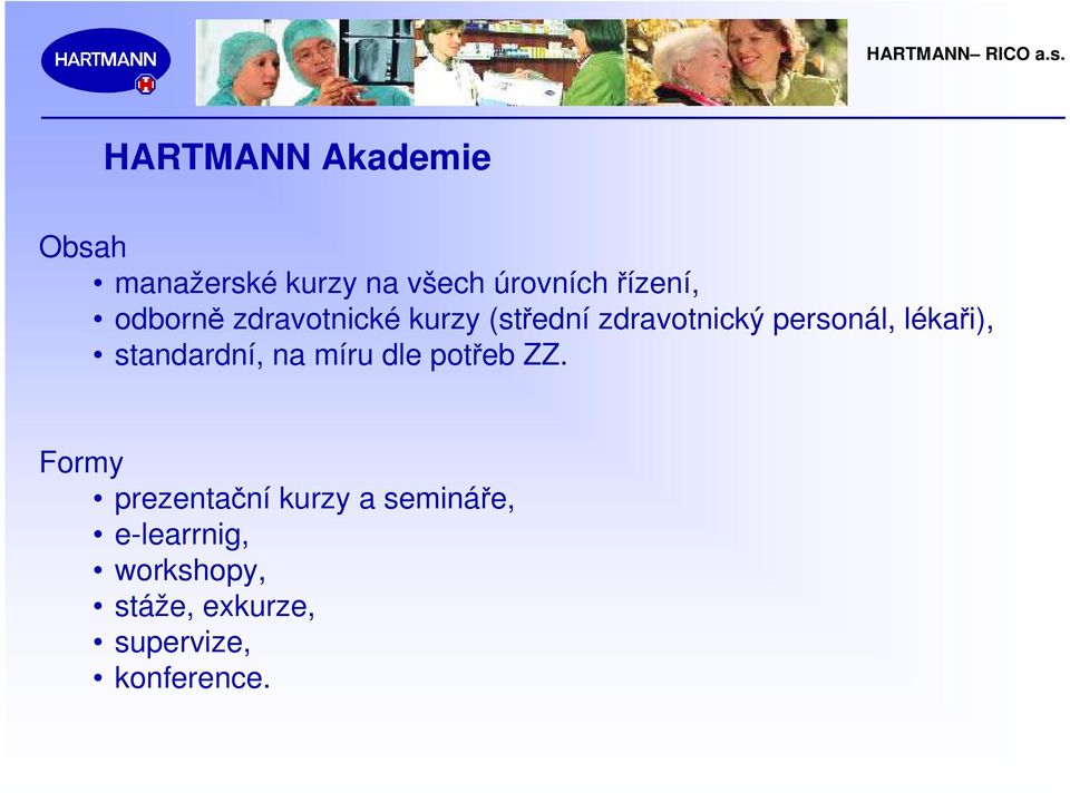 lékaři), standardní, na míru dle potřeb ZZ.