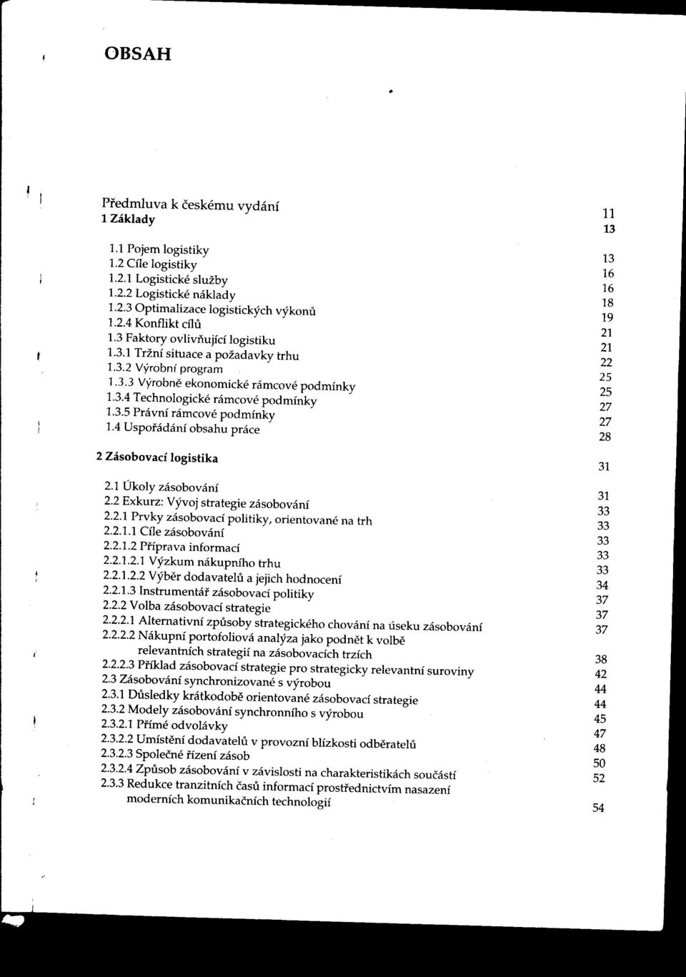 obsahu práce r 2 Zásobovací logistika 21 Úkoly zásobování 22 Exkurz: vývoj strategie zásobování 31 221 Prvky zásobovací politiky, orientované na trh 2211 CHe zásobování 2212 Pi'íprava informací 22121