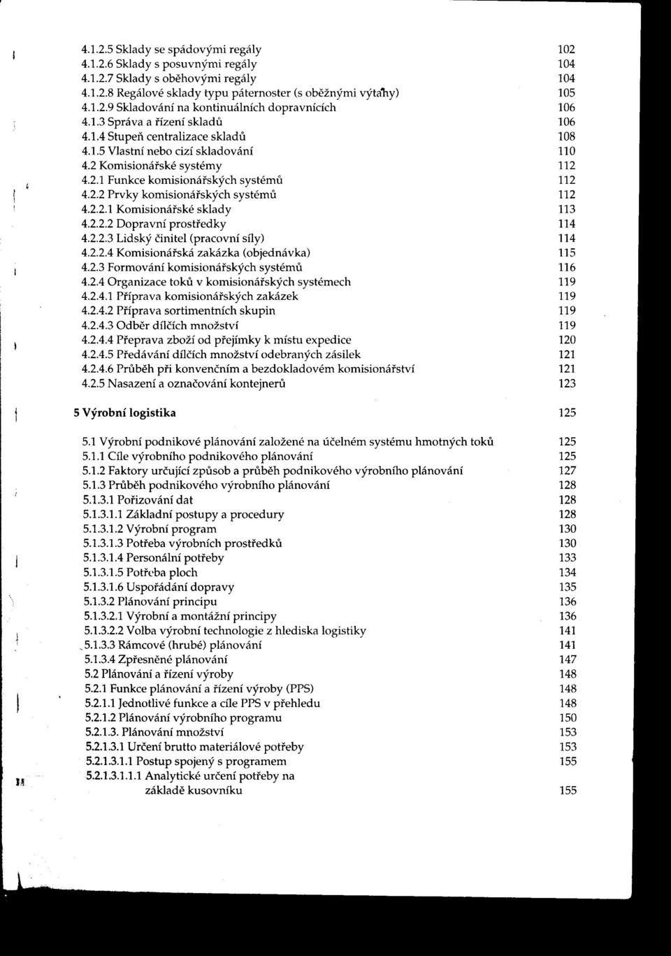 112 i ', 4221 Komisionárské sklady 113 422 Prvky komisionárských systému 112 4222 Dopravní prostredky 114 4223 Lidský činitel (pracovní síly) 114 4224 Komisionáfská zakázka (objednávka) 115 423