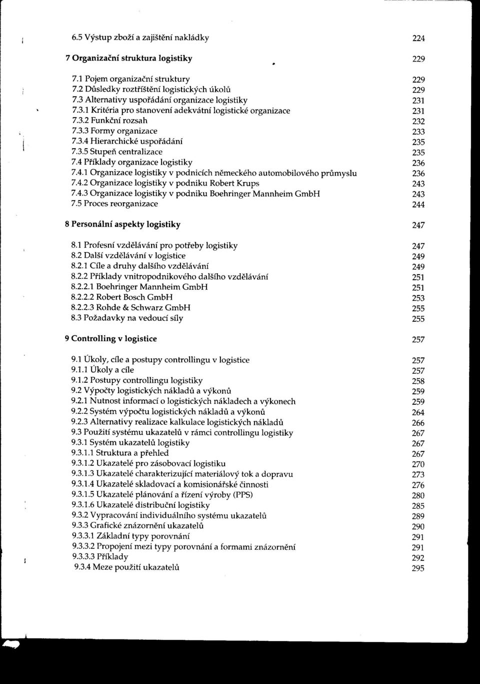 Funkční rozsah 232 7 Formy organizace 2 734 Hierarchické uspofádání 235 735 Stupeň centralizace 235 74 Príklady organizace logistiky 236 741 Organizace logistiky v podnicích nemeckého automobilového