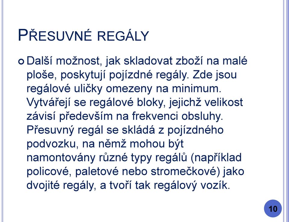 Vytvářejí se regálové bloky, jejichž velikost závisí především na frekvenci obsluhy.