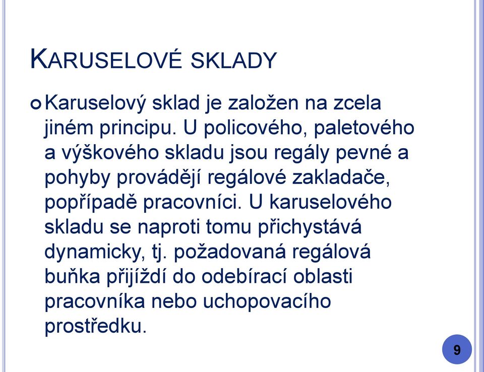 zakladače, popřípadě pracovníci.