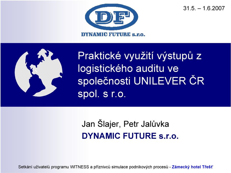 společnosti UNILEVER ČR spol. s r.o. Jan Šlajer, Petr Jalůvka DYNAMIC FUTURE s.