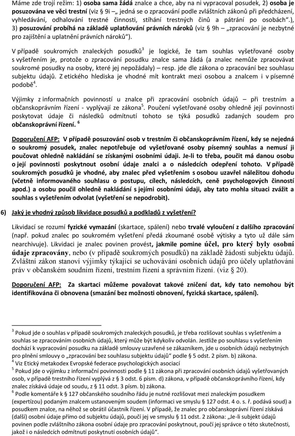 ), 3) posuzování probíhá na základě uplatňování právních nároků (viz 9h zpracování je nezbytné pro zajištění a uplatnění právních nároků ).