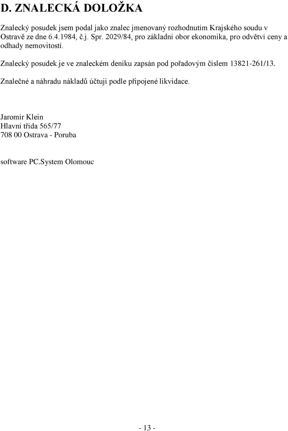 Znalecký posudek je ve znaleckém deníku zapsán pod pořadovým číslem 13821-261/13.