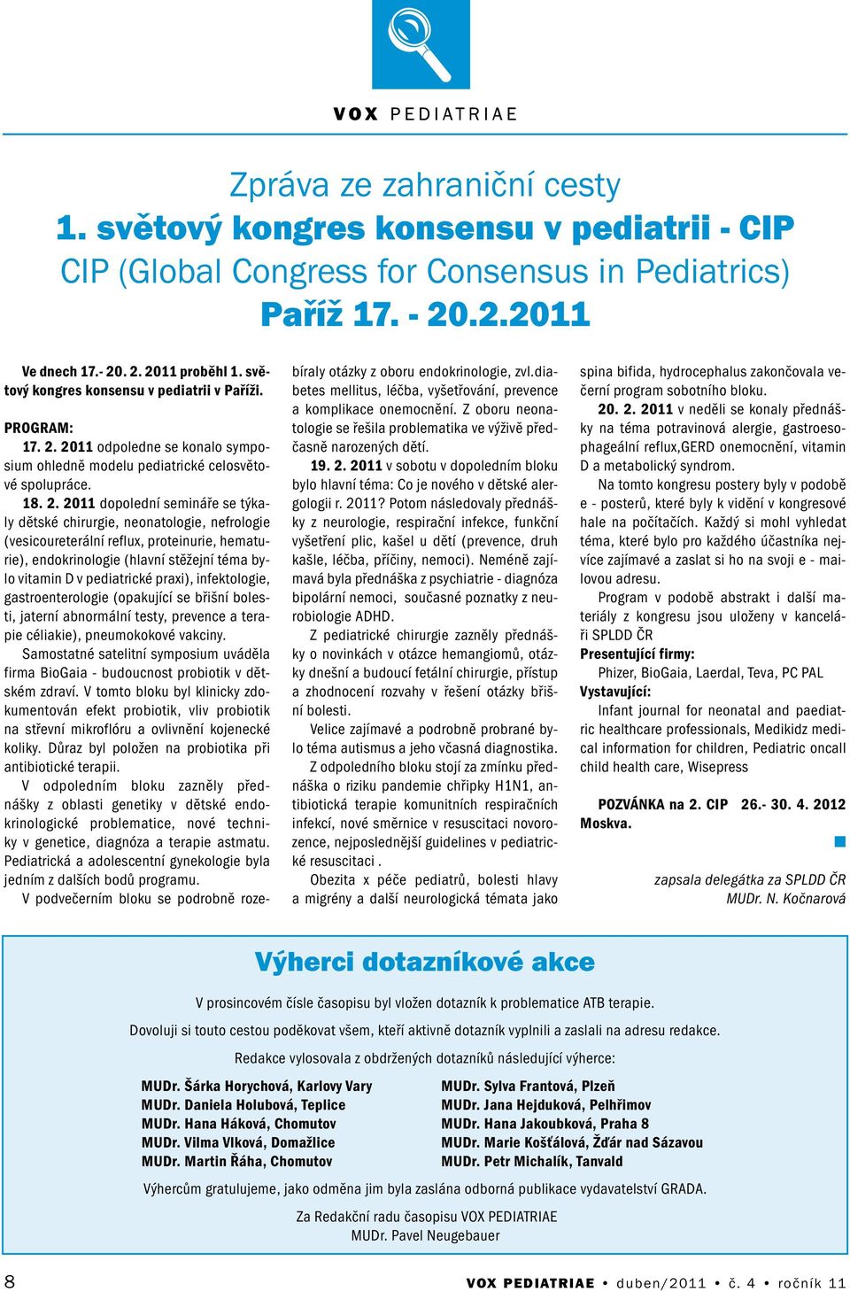 2011 odpolede se koalo symposium ohledě modelu pediatrické celosvětové spolupráce. 18. 2.