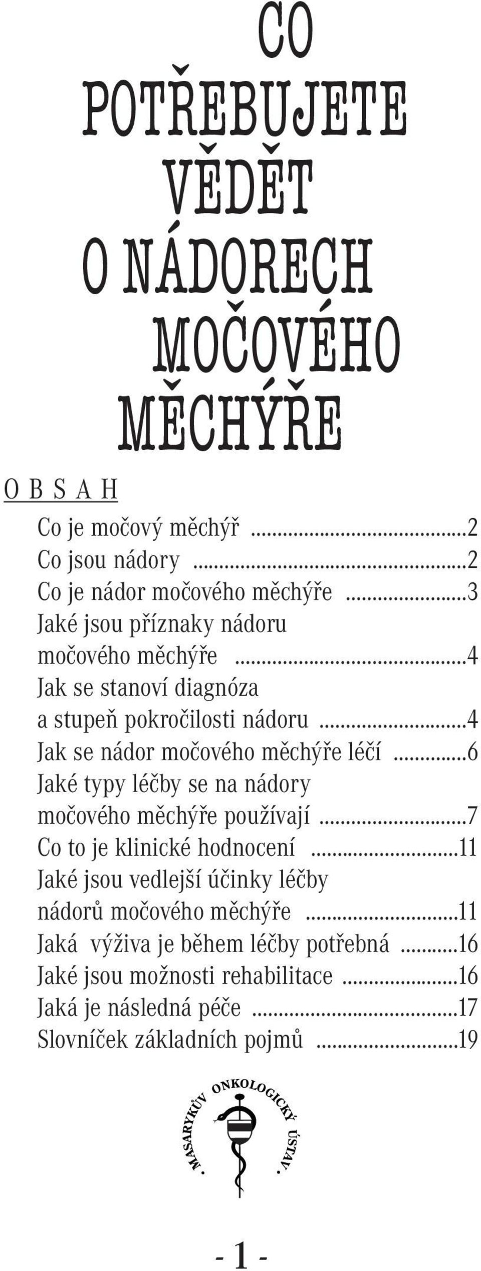 ..6 Jaké typy léčby se na nádory močového měchýře používají...7 Co to je klinické hodnocení.