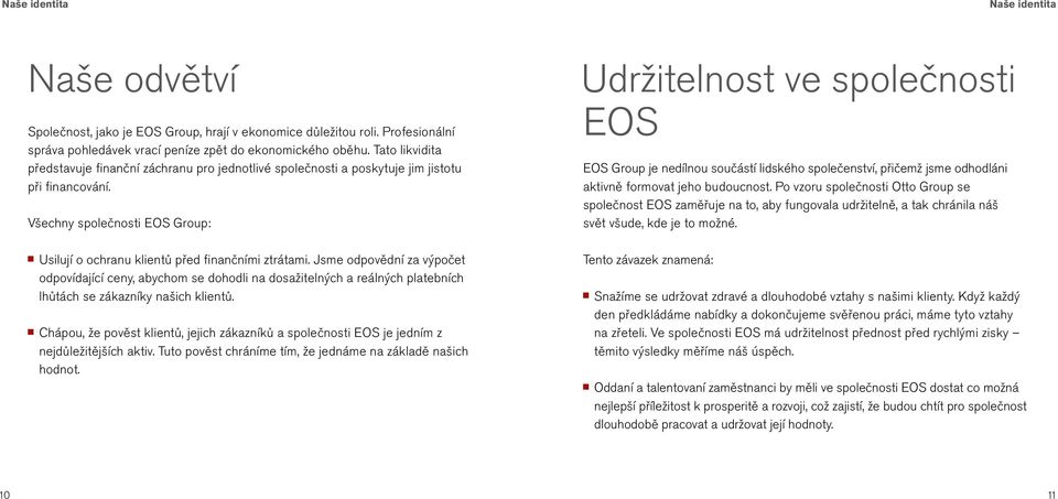 Jsme odpovědní za výpočet odpovídající ceny, abychom se dohodli na dosažitelných a reálných platebních lhůtách se zákazníky našich klientů.