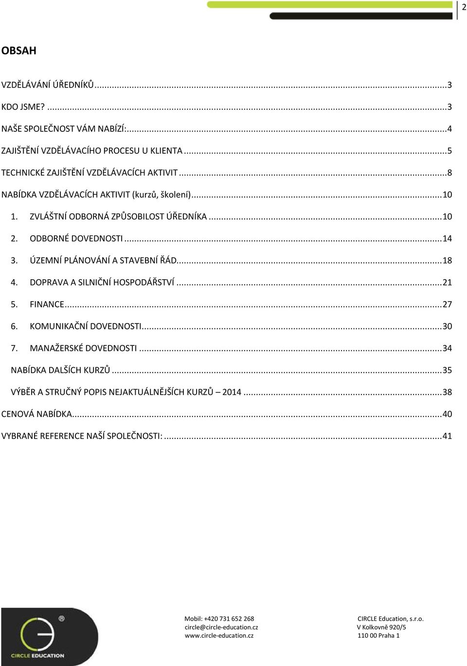 ODBORNÉ DOVEDNOSTI... 14 3. ÚZEMNÍ PLÁNOVÁNÍ A STAVEBNÍ ŘÁD... 18 4. DOPRAVA A SILNIČNÍ HOSPODÁŘSTVÍ... 21 5. FINANCE... 27 6. KOMUNIKAČNÍ DOVEDNOSTI.