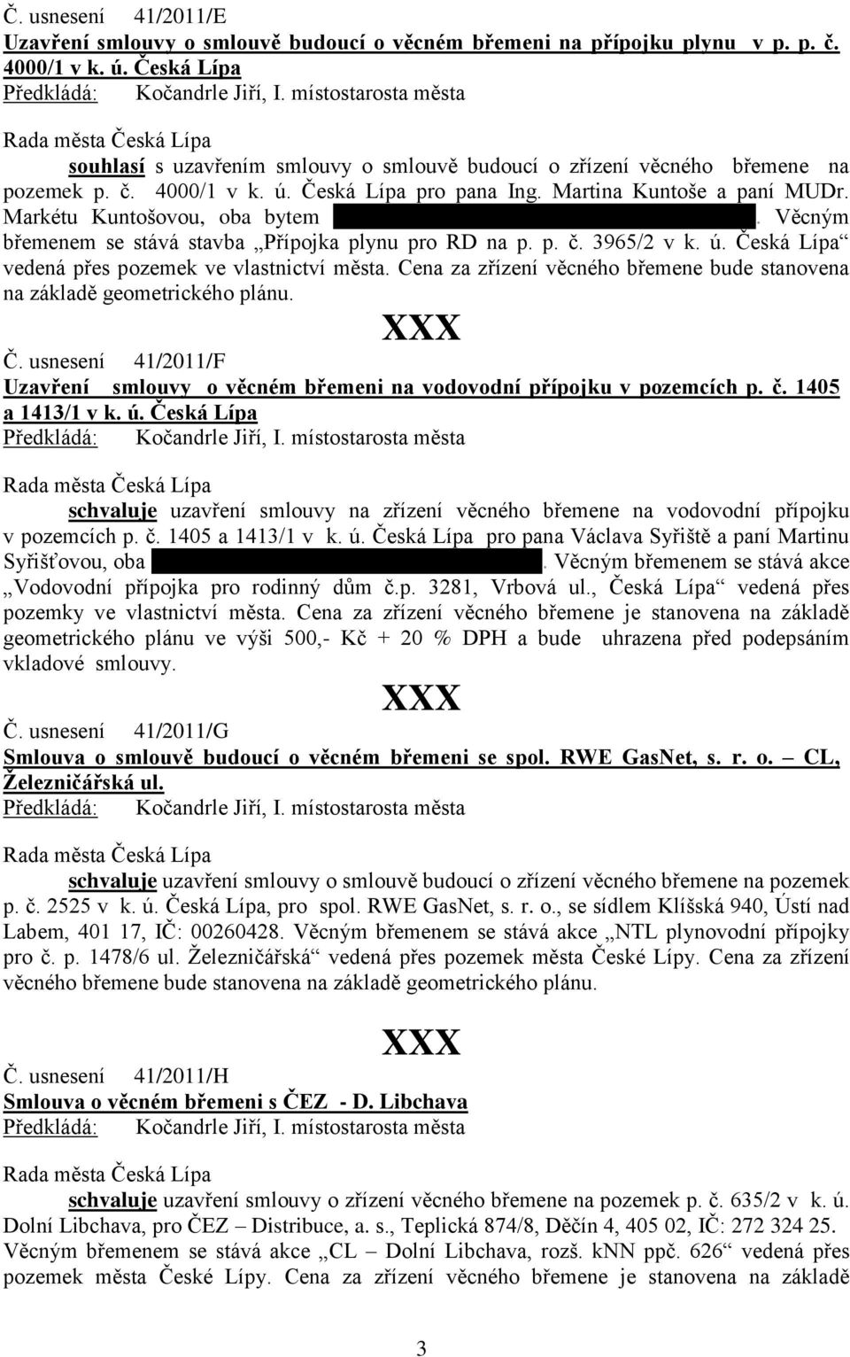 Markétu Kuntošovou, oba bytem Josefa Maštálka 2020, Česká Lípa, 470 01. Věcným břemenem se stává stavba Přípojka plynu pro RD na p. p. č. 3965/2 v k. ú.