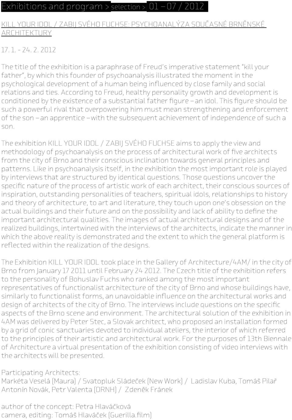 . 2. 2012 The title of the exhibition is a paraphrase of Freud s imperative statement kill your father, by which this founder of psychoanalysis illustrated the moment in the psychological development