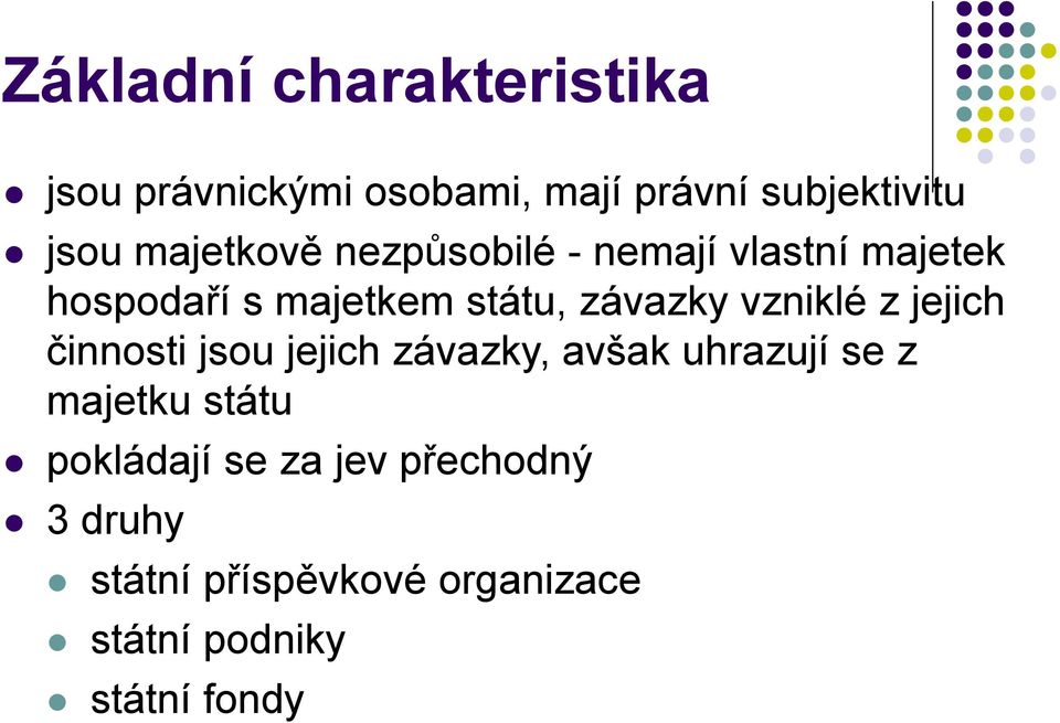 vzniklé z jejich činnosti jsou jejich závazky, avšak uhrazují se z majetku státu