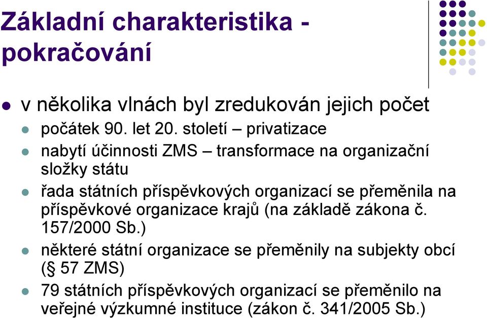 organizací se přeměnila na příspěvkové organizace krajů (na základě zákona č. 157/2000 Sb.
