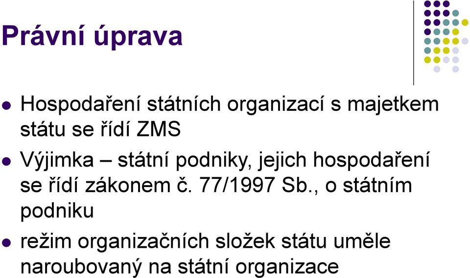 hospodaření se řídí zákonem č. 77/1997 Sb.