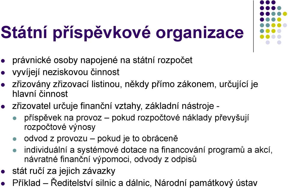 rozpočtové náklady převyšují rozpočtové výnosy odvod z provozu pokud je to obráceně individuální a systémové dotace na financování
