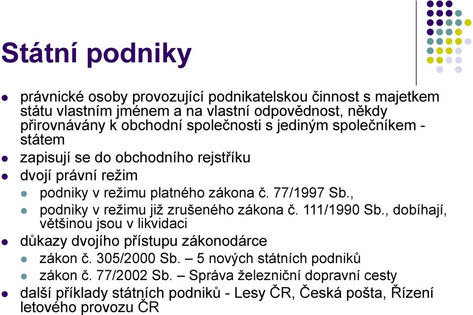 , podniky v režimu již zrušeného zákona č. 111/1990 Sb., dobíhají, většinou jsou v likvidaci důkazy dvojího přístupu zákonodárce zákon č. 305/2000 Sb.