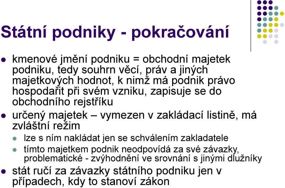 zakládací listině, má zvláštní režim lze s ním nakládat jen se schválením zakladatele tímto majetkem podnik neodpovídá za své