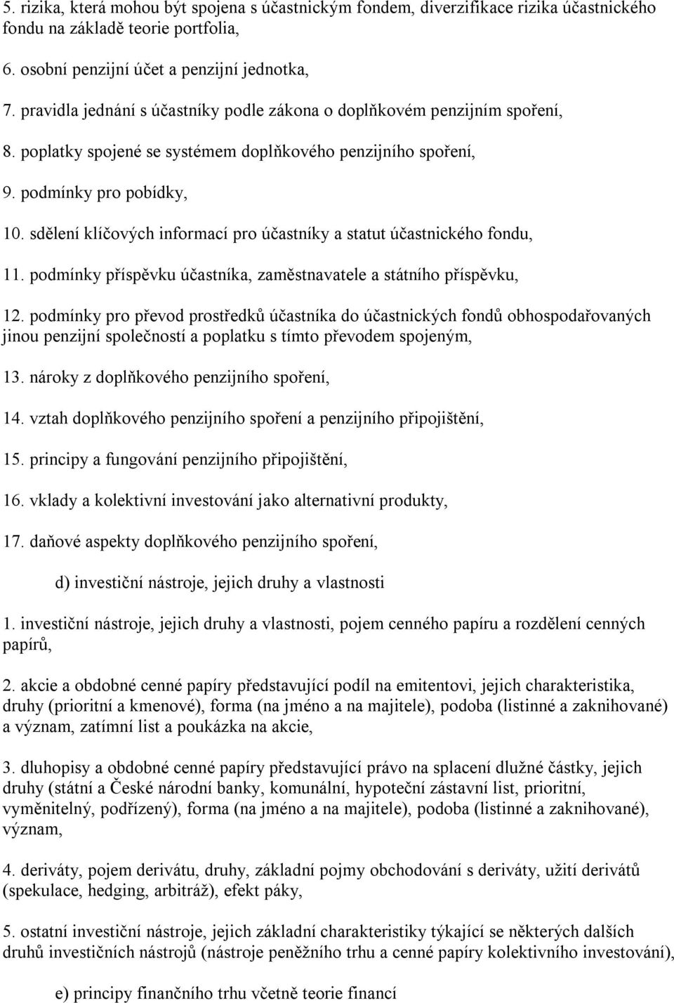 sdělení klíčových informací pro účastníky a statut účastnického fondu, 11. podmínky příspěvku účastníka, zaměstnavatele a státního příspěvku, 12.