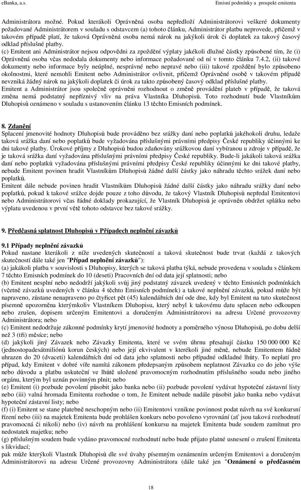 případě platí, že taková Oprávněná osoba nemá nárok na jakýkoli úrok či doplatek za takový časový odklad příslušné platby.