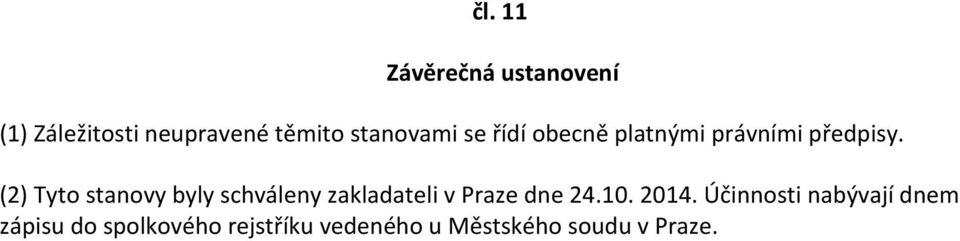 (2) Tyto stanovy byly schváleny zakladateli v Praze dne 24.10. 2014.